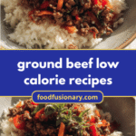 Savor the Flavor: Guilt-Free Ground Beef Low Calorie Recipes