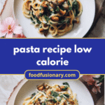 Guilt-Free Gourmet: Savoring Low-Calorie Pasta Recipes