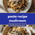 Mouthwatering Mushroom Magic: Unveiling the Ultimate Pasta Recipe