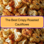 The Best Crispy Roasted Cauliflower Recipe You Need to Try Today
