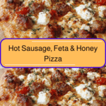 Savory Meets Sweet Hot Sausage Feta and Honey Pizza Delight